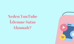 Neden YouTube İzlenme Satın Alınmalı?