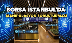 Borsa İstanbul'da Manipülasyon Soruşturması