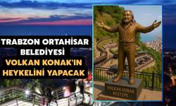 Trabzon Ortahisar Belediyesi, Volkan Konak'ın heykelini yapacak