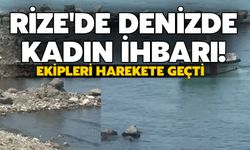 Rize'de Denizde Kadın Görüldüğü İhbarı! Ekipler Harekete Geçti