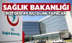Sağlık Bakanlığı, Rize'den 49 İşçi Alımı Yapacak