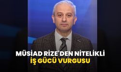 MÜSİAD Rize'den Nitelikli İş Gücü Vurgusu