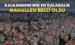 Kalkandere'nin En Kalabalık Mahallesi Belli Oldu