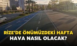 Rize'de önümüzdeki hafta hava nasıl olacak?