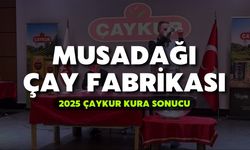 2025 ÇAYKUR Kura Sonuçları | Musadağı Çay Fabrikası