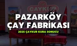 2025 ÇAYKUR Kura Sonuçları | Pazarköy Çay Fabrikası