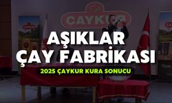 2025 ÇAYKUR Kura Sonuçları | Aşıklar Çay Fabrikası
