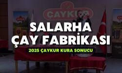 2025 ÇAYKUR Kura Sonuçları | Salarha Çay Fabrikası
