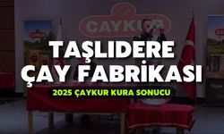 2025 ÇAYKUR Kura Sonuçları | Taşlıdere Çay Fabrikası