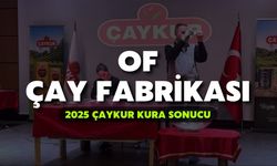 2025 ÇAYKUR Kura Sonuçları | Of Çay Fabrikası