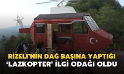 Rizeli’nin dağ başına yaptığı ‘Lazkopter’ ilgi odağı oldu