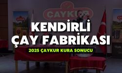 2025 ÇAYKUR Kura Sonuçları | Kendirli Çay Fabrikası