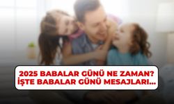 2025 Babalar Günü Ne Zaman? İşte Babalar Günü Mesajları...