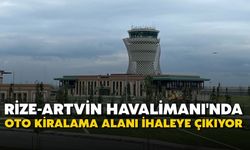 Rize-Artvin Havalimanı'nda Oto Kiralama Alanı İhaleye Çıkıyor