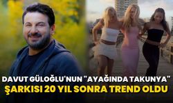 Davut Güloğlu'nun "Ayağında Takunya" şarkısı 20 yıl sonra trend oldu