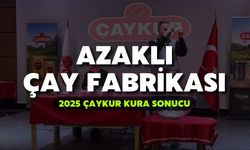 2025 ÇAYKUR Kura Sonuçları | Azaklı Çay Fabrikası