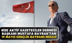 Rize Aktif Gazeteciler Derneği Başkanı Bayrak'tan 19 Mayıs Mesajı
