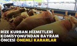 Rize Kurban Hizmetleri Komisyonu'ndan Bayram Öncesi Önemli Kararlar