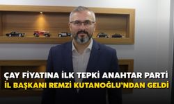 Çay Fiyatına İlk Tepki Anahtar Parti İl Başkanı Remzi Kutanoğlu’ndan Geldi