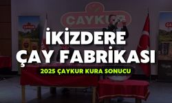 2025 ÇAYKUR Kura Sonuçları | İkizdere Çay Fabrikası