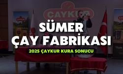 2025 ÇAYKUR Kura Sonuçları | Sümer Çay Fabrikası