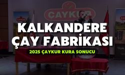 2025 ÇAYKUR Kura Sonuçları | Kalkandere Çay Fabrikası