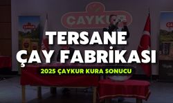 2025 ÇAYKUR Kura Sonuçları | Tersane Çay Fabrikası