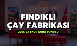 2025 ÇAYKUR Kura Sonuçları | Fındıklı Çay Fabrikası