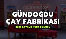 2025 ÇAYKUR Kura Sonuçları | Gündoğdu Çay Fabrikası