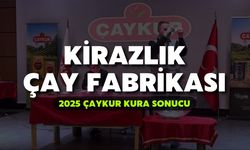 2025 ÇAYKUR Kura Sonuçları | Kirazlık Çay Fabrikası