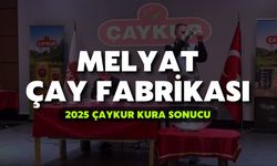 2025 ÇAYKUR Kura Sonuçları | Melyat Çay Fabrikası