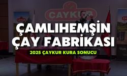 2025 ÇAYKUR Kura Sonuçları | Çamlıhemşin Çay Fabrikası