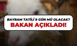 Bayram tatili 9 gün olacak? Bakan açıkladı...