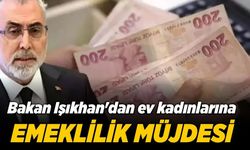 Bakan Işıkhan'dan Ev Kadınlarına Emeklilik Müjdesi