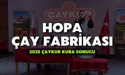 2025 ÇAYKUR Kura Sonuçları | Hopa Çay Fabrikası