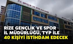 Rize Gençlik ve Spor İl Müdürlüğü, TYP ile 40 Kişiyi İstihdam Edecek