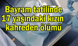 Bayram Tatilinde 17 Yaşındaki Kızın Kahreden Ölümü