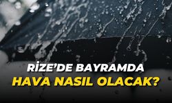 Rize'de bayramda hava nasıl olacak?