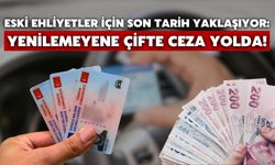 Eski Ehliyetler İçin Son Tarih Yaklaşıyor: Yenilemeyene Çifte Ceza Yolda!