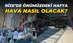 Rize'de önümüzdeki hafta hava nasıl olacak?