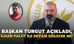 Başkan Turgut Açıkladı, İlhan Palut ile devam edilecek mi?