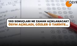 2025 YKS Sonuçları Ne Zaman Açıklanacak? ÖSYM açıkladı...