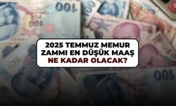 2025 Temmuz memur zammı, en düşük memur maaşı kaç TL olacak?