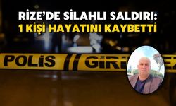 Rize’de Silahlı Saldırı: Bir Kişi Yaşamını Yitirdi