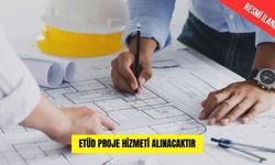 ETÜD PROJE HİZMETİ ALINACAKTIR