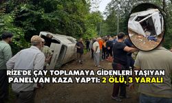 Rize'de çay toplamaya gidenleri taşıyan panelvan kaza yaptı: 2 ölü, 3 yaralı
