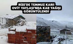 Rize’de Temmuz Karı! Ovit Yaylası’nda Kar Yağışı Görüntülendi