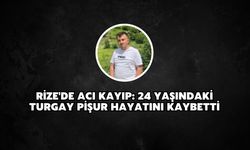 Rize'de Acı Kayıp: 24 Yaşındaki Turgay Pişur Hayatını Kaybetti