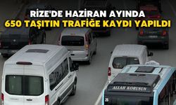 Rize'de Haziran Ayında 650 Taşıtın Trafiğe Kaydı Yapıldı