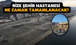 Rize Şehir Hastanesi Ne Zaman Tamamlanacak?